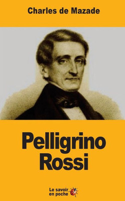 Pelligrino Rossi: L'Italie Et La Papauté (French Edition)