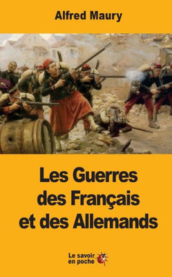 Les Guerres Des Francais Et Des Allemands (French Edition)