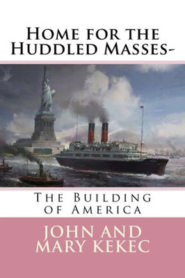 Home For The Huddled Masses-: The Building Of America (Our American Heritage) (Volume 4)