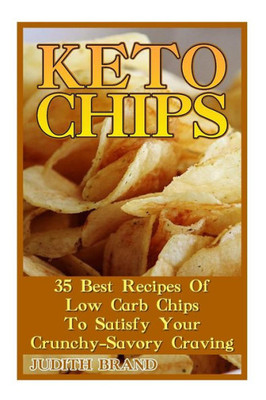 Keto Chips: 35 Best Recipes Of Low Carb Chips To Satisfy Your Crunchy-Savory Craving