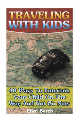 Traveling With Kids: 40 Ways To Entertain Your Child On The Way And Not Go Nuts