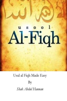 Usul Al Fiqh Made Easy: Principles Of Islamic Jurisprudence