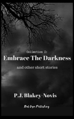 Embrace The Darkness: And Other Short Stories