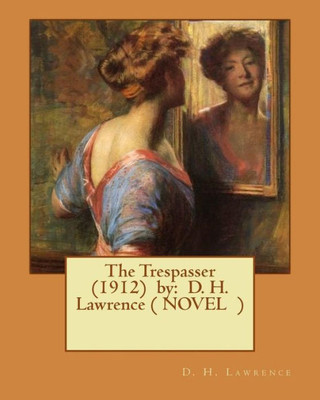 The Trespasser (1912) By: D. H. Lawrence ( Novel )