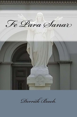 Fe Para Sanar: (Faith To Heal) (Spanish Edition)