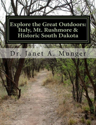 Explore The Great Outdoors: Italy, Mt. Rushmore & Historic South Dakota: For Children, Teens, & Tweens (History Of Our Country: America's Story)