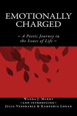 Emotionally Charged: A Poetic Journey In The Issues Of Life