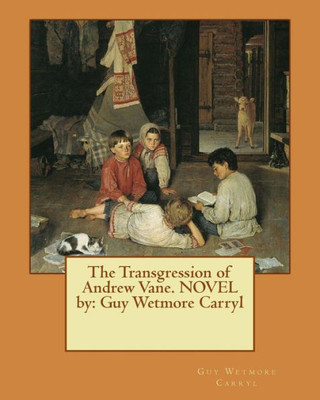 The Transgression Of Andrew Vane. Novel By: Guy Wetmore Carryl