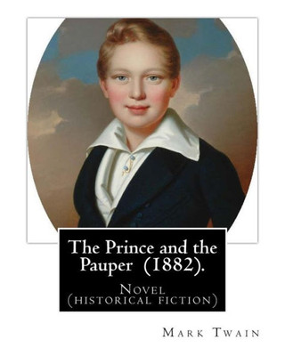 The Prince And The Pauper (1882). By: Mark Twain: Novel ( Historical Fiction )