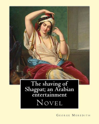 The Shaving Of Shagpat; An Arabian Entertainment. By: George Meredith: Novel