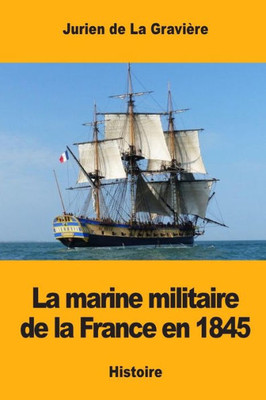 La Marine Militaire De La France En 1845 (French Edition)