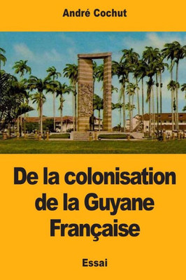 De La Colonisation De La Guyane Francaise (French Edition)