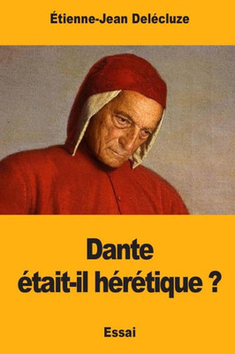 Dante Était-Il Hérétique ? (French Edition)