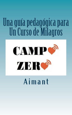 Campo Zero: Una Guia Para Un Curso De Milagros (Spanish Edition)
