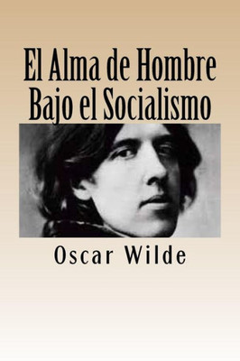 El Alma De Hombre Bajo El Socialismo (Spanish Edition)