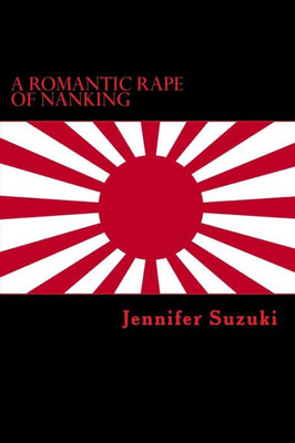 A Romantic Rape Of Nanking: War Crimes Of Love