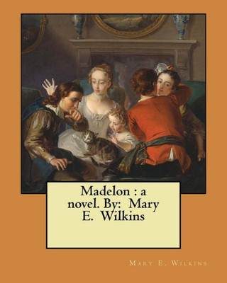 Madelon : A Novel. By: Mary E. Wilkins