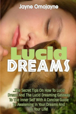 Lucid Dreams: The Secret Tips On How To Lucid Dream And The Lucid Dreaming Gatew