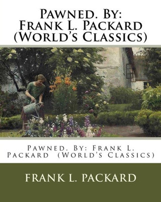 Pawned. By: Frank L. Packard (World's Classics)