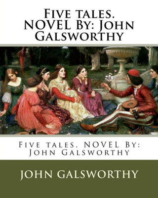 Five Tales. Novel By: John Galsworthy