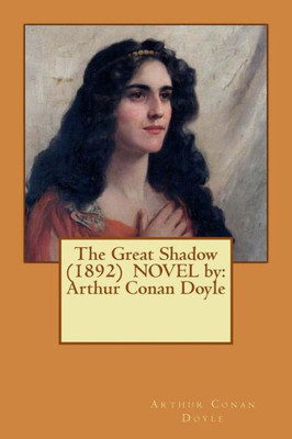 The Great Shadow (1892) Novel By: Arthur Conan Doyle