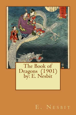 The Book Of Dragons (1901) By: E. Nesbit