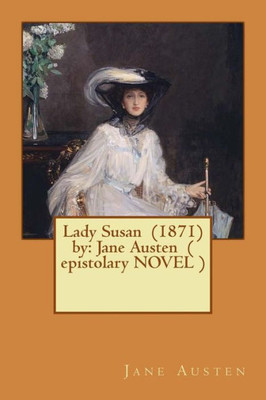 Lady Susan (1871) By: Jane Austen ( Epistolary Novel )