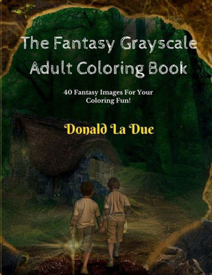 The Fantasy Grayscale Adult Coloring Book: Enchanting Fantasy Fairytale Grayscale Coloring