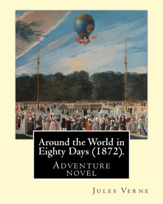 Around The World In Eighty Days (1872). By: Jules Verne, Translated By: Geo M. Towle (18411893): Adventure Novel
