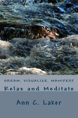 Dream, Visualize, Manifest: Relax And Meditate