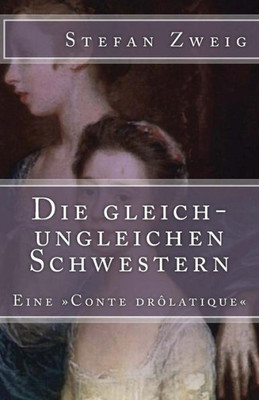Die Gleich-Ungleichen Schwestern: Eine »Conte Drôlatique« (Klassiker Der Weltliteratur) (German Edition)