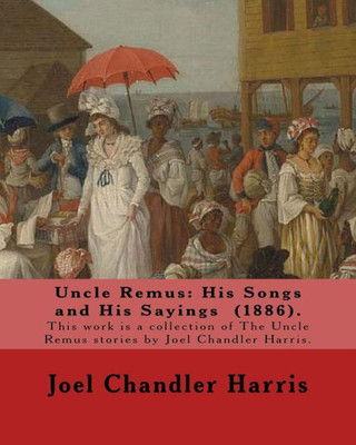 Uncle Remus: His Songs And His Sayings (1886). By: Joel Chandler Harris, Illustrated By: Frederick S.Church (1842?1924). And By: James H. Moser ... Uncle Remus Stories By Joel Chandler Harris.