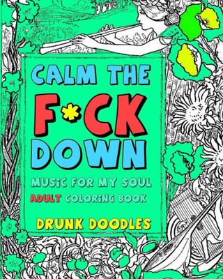 Calm The F*Ck Down: Music For My Soul Adult Coloring Book (F*Ck Coloring Book Series)