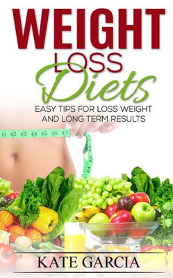 Weight Loss Diets: Easy Tips For Loss Weight And Long Term Results (Weight Loss Solution, Manage Emotion Eating, Improve Your Health)
