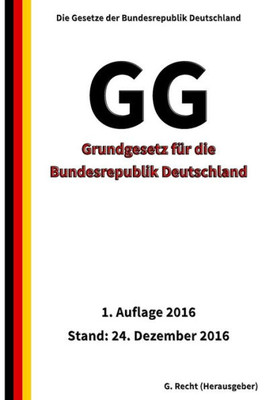 Gg - Grundgesetz Fur Die Bundesrepublik Deutschland, 1. Auflage 2016 (German Edition)