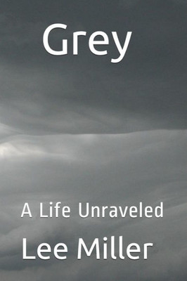 Grey: A Life Unraveled (Tapestry Of Life)