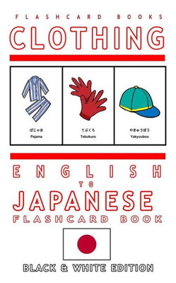 Clothing - English To Japanese Flash Card Book: Black And White Edition - Japanese For Kids (Japanese Bilingual Flash Card Books)