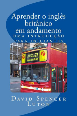Aprender O Inglês BritAnico Em Andamento: Uma Introducao Para Iniciantes (Portuguese Edition)