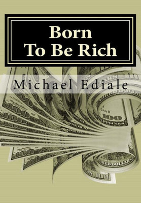 Born To Be Rich: Change Your Thoughts To Change Your World,Overcome Poverty And Secure Your Financial Future