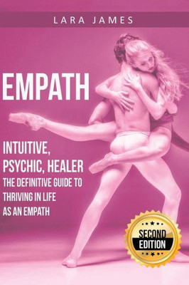 Empath: Intuitive, Psychic, Healer - The Definitive Guide To Thriving In Life As An Empath