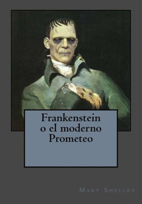 Frankenstein O El Moderno Prometeo (Spanish Edition)