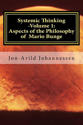 Systemic Thinking -Volume 1: Aspects Of The Philosophy Of Mario Bunge: Systemic Thinking Series