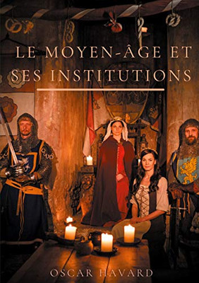 Le Moyen Age et ses institutions (French Edition)