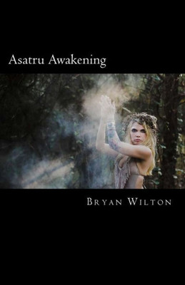 Asatru Awakening: My Path Of Discovery