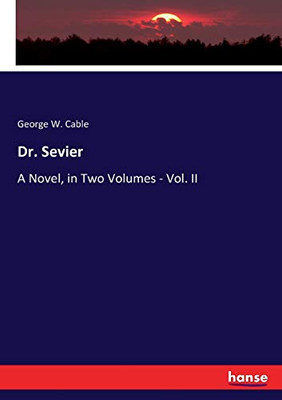 Dr. Sevier, a Novel, in Two Volumes,: Vol. II