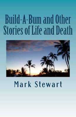 Build-A-Bum And Other Stories Of Life And Death