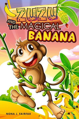 Zuzu And The Magical Banana: Children's Books,Illustrated Picture Book For Ages 3-8. Teaches Your Kid The Value Of Thinking Before Acting),Beginner Readers(Monkey Books For Kids)