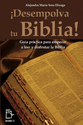 ¡Desempolva Tu Biblia!: Guía Práctica Para Empezar A Leer Y Disfrutar La Biblia (Spanish Edition)