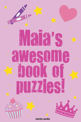 Maia's Awesome Book Of Puzzles!: Children's Puzzle Book Containing Personalised Puzzles