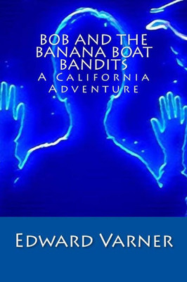 Bob And The Banana Boat Bandits: A California Adventure